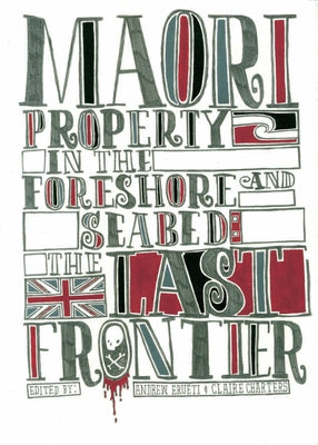 Maori Property Rights and the Foreshore and Seabed: The Last Frontier by Erueti, Andrew