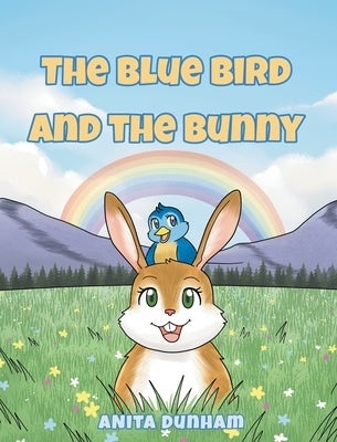 The Blue Bird and the Bunny by Dunham, Anita