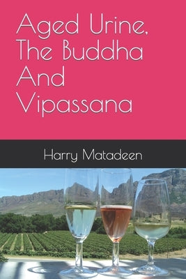 Aged Urine, The Buddha And Vipassana by Matadeen, Harry