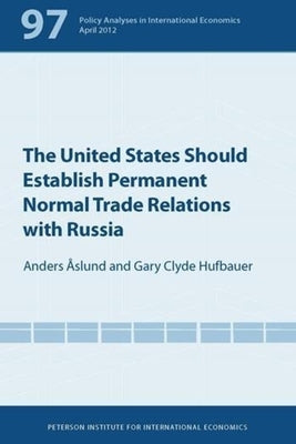 The United States Should Establish Permanent Normal Trade Relations with Russia by Åslund, Anders