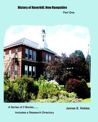 History of Haverhill, NewHampshire Part One by Hobbs, James E.