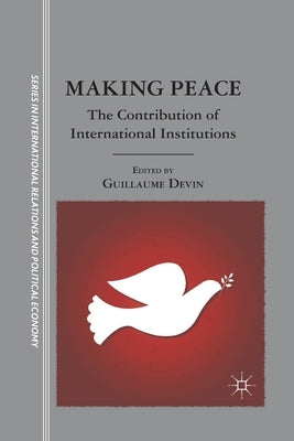 Making Peace: The Contribution of International Institutions by Devin, G.