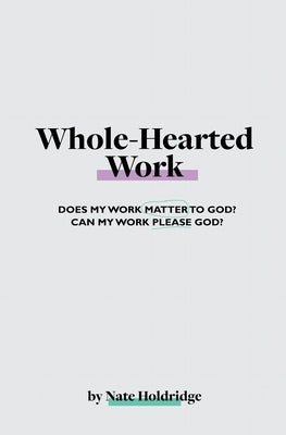 Whole-Hearted Work by Holdridge, Nate