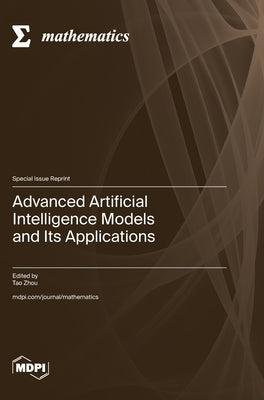 Advanced Artificial Intelligence Models and Its Applications by Zhou, Tao