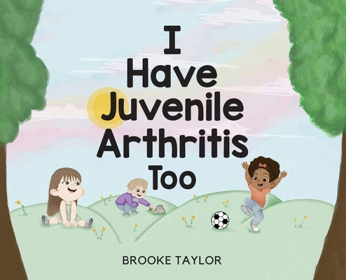 I Have Juvenile Arthritis Too by Taylor, Brooke