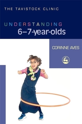 Understanding 6-7-Year-Olds by Aves, Corinne