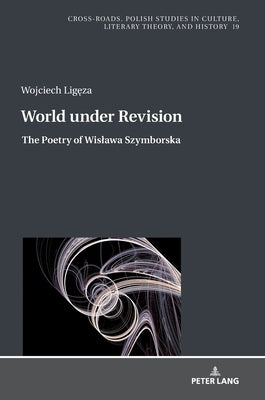 World Under Revision: The Poetry of Wislawa Szymborska by Nycz, Ryszard