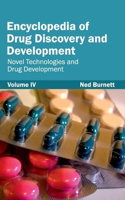 Encyclopedia of Drug Discovery and Development: Volume IV (Novel Technologies and Drug Development) by Burnett, Ned