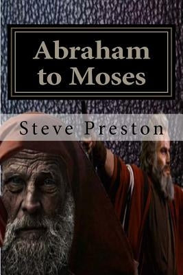 Abraham to Moses by Preston, Steve