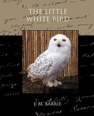 The Little White Bird by Barrie, James Matthew