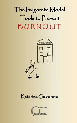 The Invigorate Model: Tools to Prevent Burnout by Gaborova, Katarina