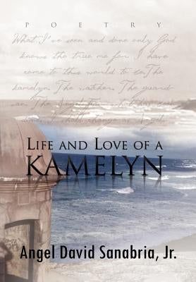 Life and Love of a Kamelyn by Sanabria, Angel David, Jr.