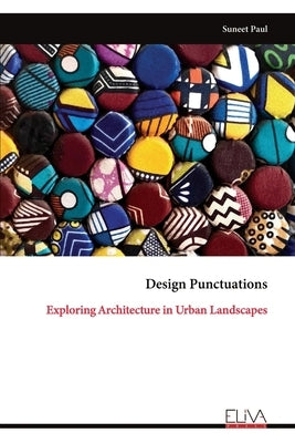 Design Punctuations: Exploring Architecture in Urban Landscapes by Paul, Suneet