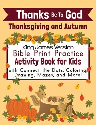 Thanks Be To God: Thanksgiving and Autumn Bible Print Practice Activity Book for Kids by Publishing, Good And Right