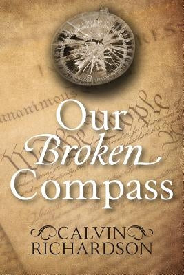 Our Broken Compass by Richardson, Calvin