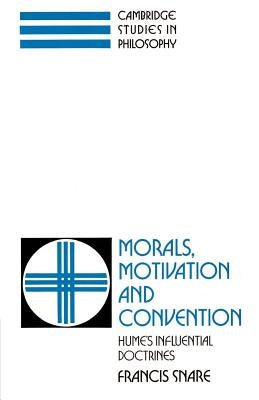 Morals, Motivation, and Convention: Hume's Influential Doctrines by Snare, Francis