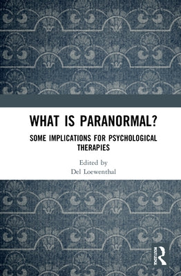 What Is Paranormal?: Some Implications for Psychological Therapies by Loewenthal, del