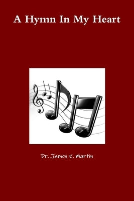 A Hymn In My Heart by Martin, James E.