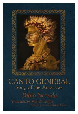 Canto General: Song of the Americas by Neruda, Pablo