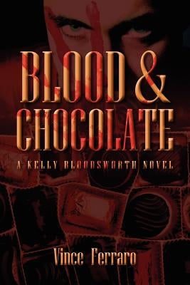 Blood & Chocolate: A Kelly Bloodsworth Novel by Ferraro, Vince