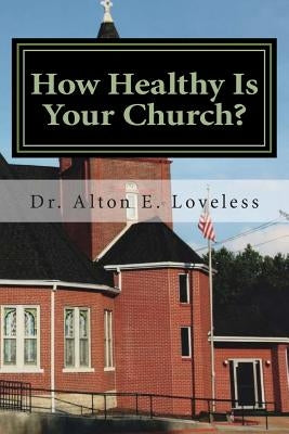How Healthy Is Your Church? by Loveless, Alton E.