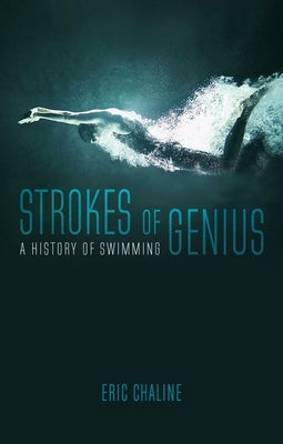 Strokes of Genius: A History of Swimming by Chaline, Eric