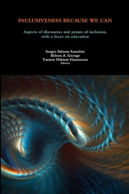 Inclusiveness Because We Can: Aspects of discourses and praxes of inclusion, with a focus on education by George, Milton a.
