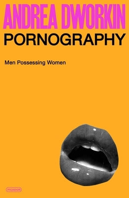Pornography: Men Possessing Women by Dworkin, Andrea