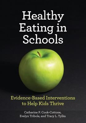 Healthy Eating in Schools: Evidence-Based Interventions to Help Kids Thrive by Cook-Cottone, Catherine P.