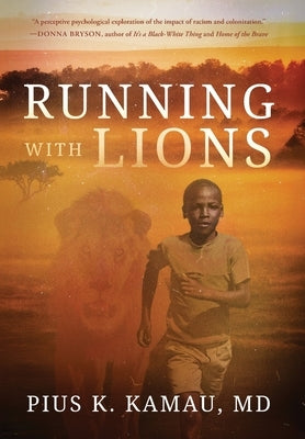Running with Lions by Kamau, Pius K.