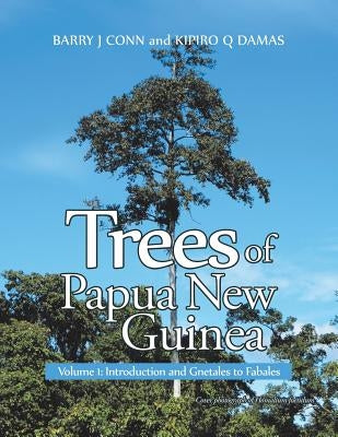 Trees of Papua New Guinea: Volume 1: Introduction and Gnetales to Fabales by Conn, Barry J.