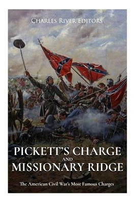 Pickett's Charge and Missionary Ridge: The American Civil War's Most Famous Charges by Charles River