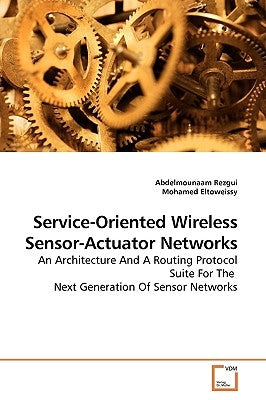 Service-Oriented Wireless Sensor-Actuator Networks by Rezgui, Abdelmounaam