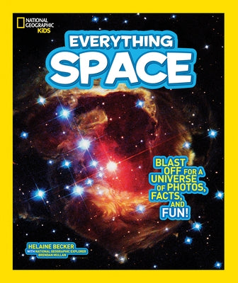 National Geographic Kids Everything Space: Blast Off for a Universe of Photos, Facts, and Fun! by Becker, Helaine