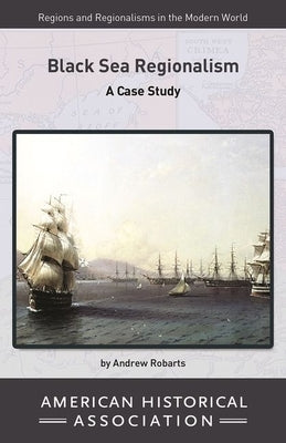 Black Sea Regionalism: A Case Study by Robarts, Andrew