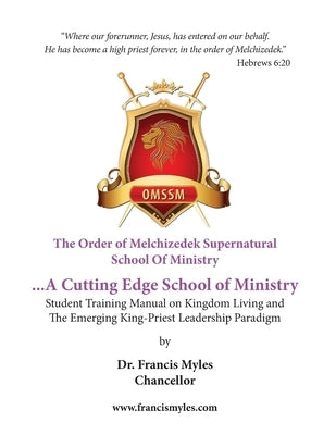 The Order of Melchizedek Supernatural School Of Ministry by Chancellor, Francis Myles