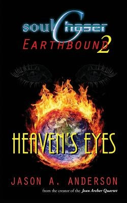 SoulChaser 2: Heaven's Eyes: SoulChaser: Earthbound Trilogy by Anderson, Jason A.