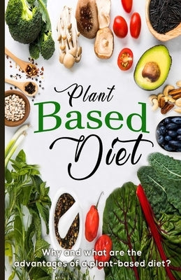 Plant Based Diet: Why and what are the advantages of a plant-based diet? by Quan, Patrick