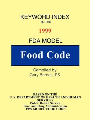Keyword Index: 1999 FDA Model Food Code by Barnes, Gary