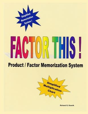 Factor This !: Product / Factor Memorization System by Kosnik, Richard G.