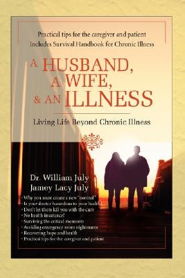 A Husband, a Wife, & an Illness: Living Life Beyond Chronic Illness by July, William
