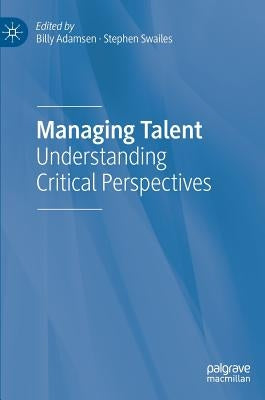 Managing Talent: Understanding Critical Perspectives by Adamsen, Billy