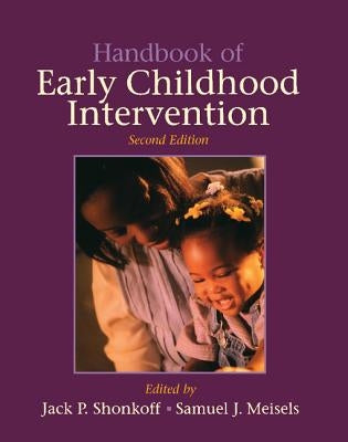 Handbook of Early Childhood Intervention by Shonkoff, Jack P.