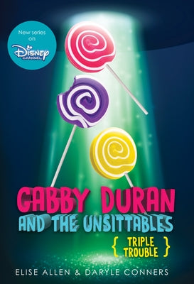 Gabby Duran and the Unsittables, Book 4 Triple Trouble: The Companion to the New Disney Channel Original Series by Allen, Elise