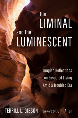The Liminal and The Luminescent by Gibson, Terrill L.