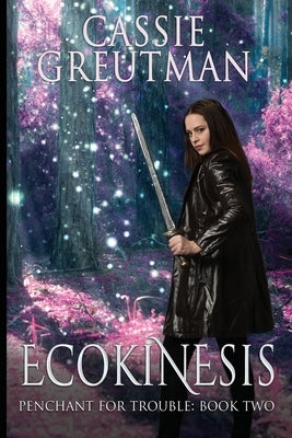 Ecokinesis: The Ability to Control Nature by Greutman, Cassie