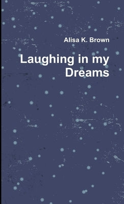 Laughing in my Dreams by Brown, Alisa K.