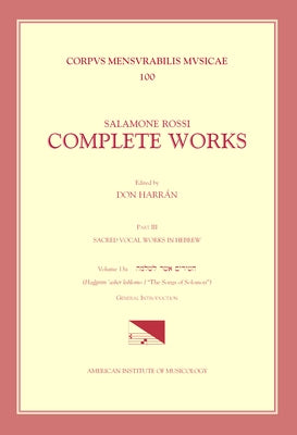 CMM 100 Salamone Rossi (C. 1570-C. 1628), Complete Works, Edited by Don Harrán in 13 Volumes. Part III: Sacred Vocal Works in Hebrew: Vol. 13a: The So by Harrán, Don
