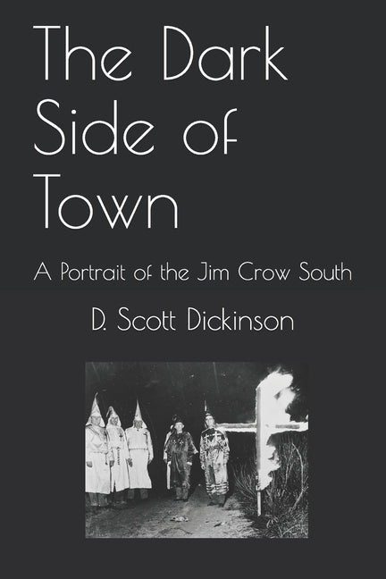 The Dark Side of Town: A Portrait of the Jim Crow South by Dickinson, D. Scott