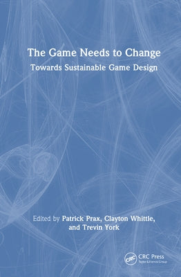 The Game Needs to Change: Towards Sustainable Game Design by Prax, Patrick